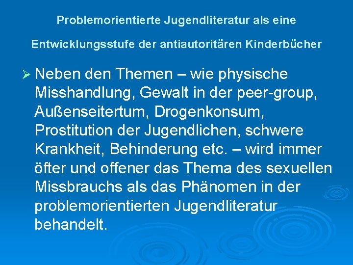 Problemorientierte Jugendliteratur als eine Entwicklungsstufe der antiautoritären Kinderbücher Ø Neben den Themen – wie