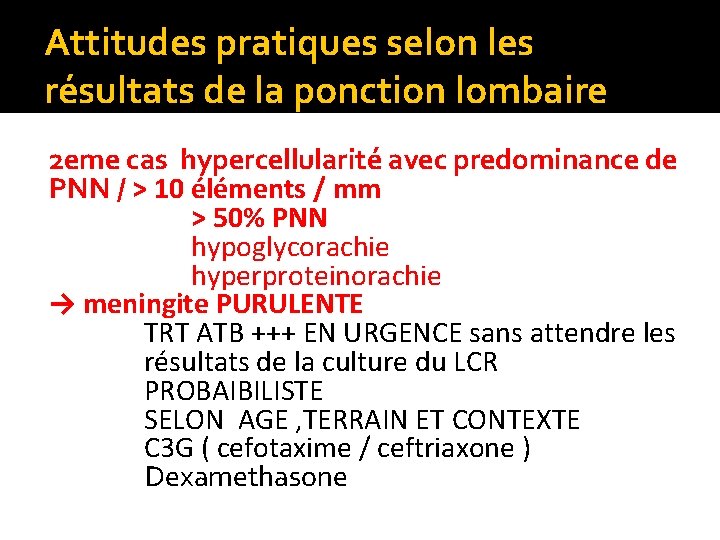 Attitudes pratiques selon les résultats de la ponction lombaire 2 eme cas hypercellularité avec