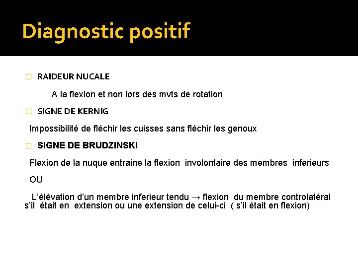 Diagnostic positif � RAIDEUR NUCALE A la flexion et non lors des mvts de