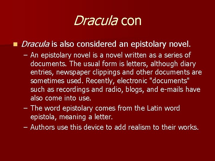 Dracula con n Dracula is also considered an epistolary novel. – An epistolary novel