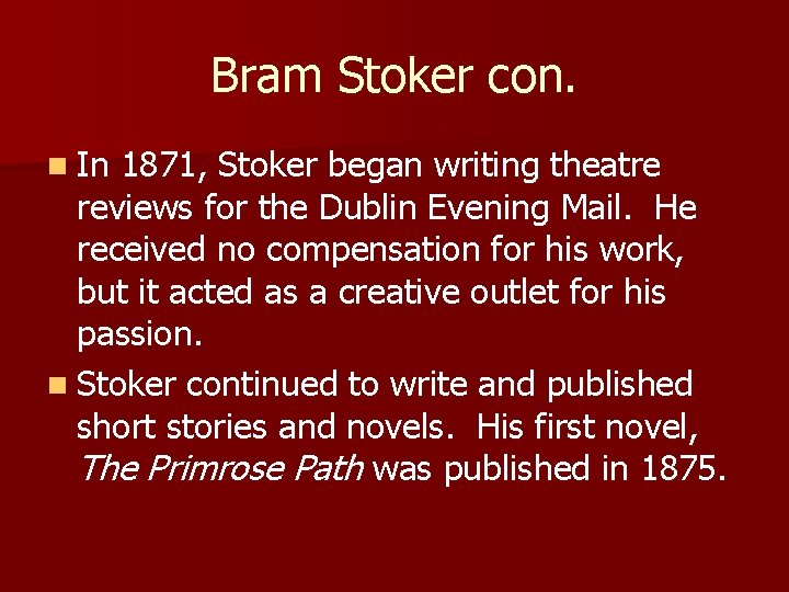 Bram Stoker con. n In 1871, Stoker began writing theatre reviews for the Dublin