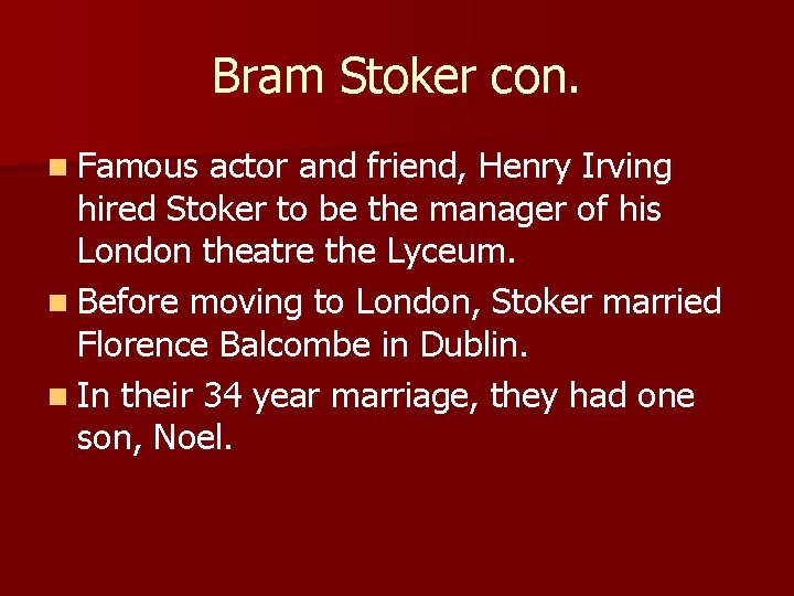 Bram Stoker con. n Famous actor and friend, Henry Irving hired Stoker to be