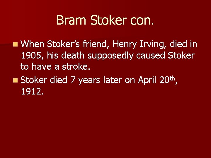 Bram Stoker con. n When Stoker’s friend, Henry Irving, died in 1905, his death