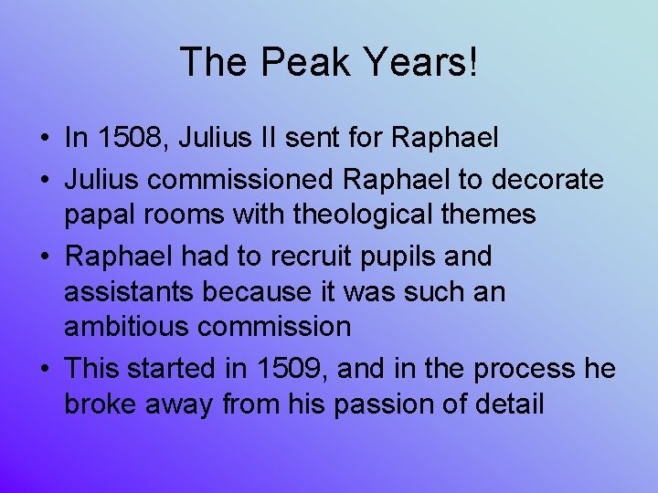 The Peak Years! • In 1508, Julius II sent for Raphael • Julius commissioned