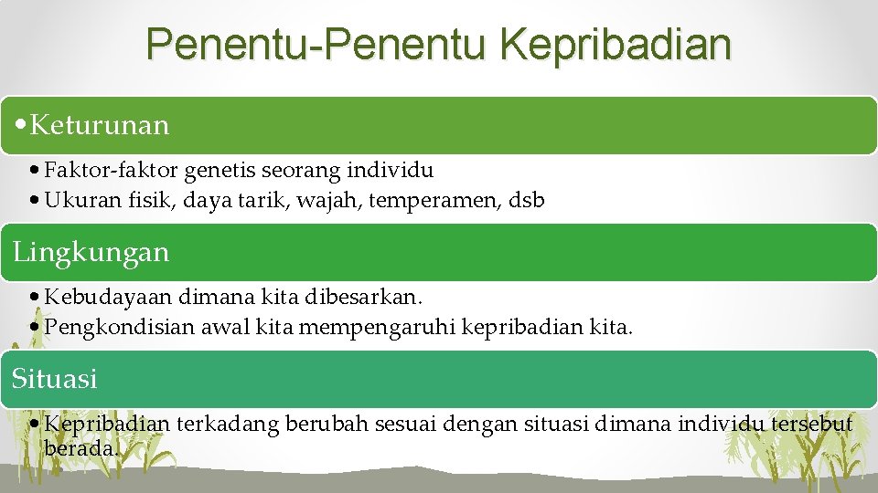 Penentu-Penentu Kepribadian • Keturunan • Faktor-faktor genetis seorang individu • Ukuran fisik, daya tarik,