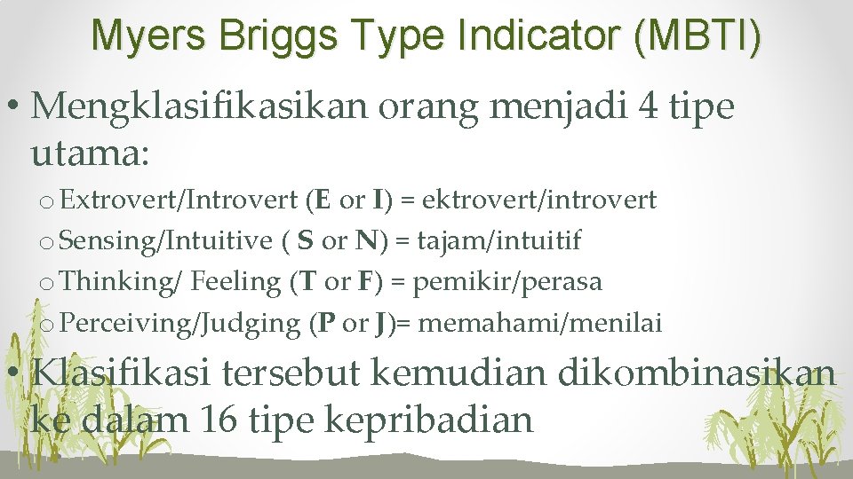 Myers Briggs Type Indicator (MBTI) • Mengklasifikasikan orang menjadi 4 tipe utama: o Extrovert/Introvert