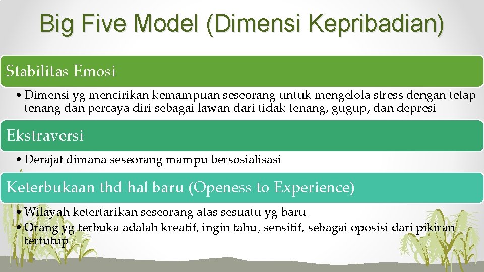 Big Five Model (Dimensi Kepribadian) Stabilitas Emosi • Dimensi yg mencirikan kemampuan seseorang untuk