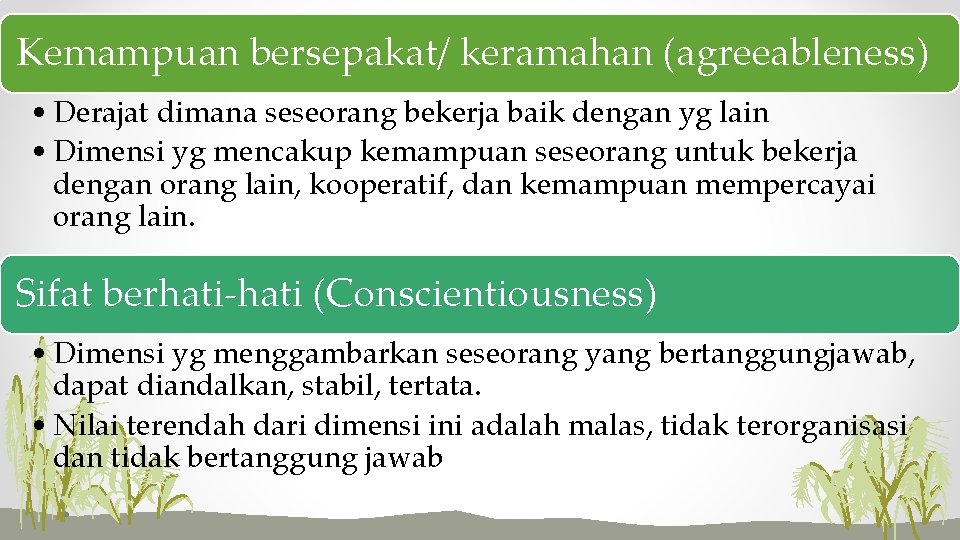 Kemampuan bersepakat/ keramahan (agreeableness) • Derajat dimana seseorang bekerja baik dengan yg lain •