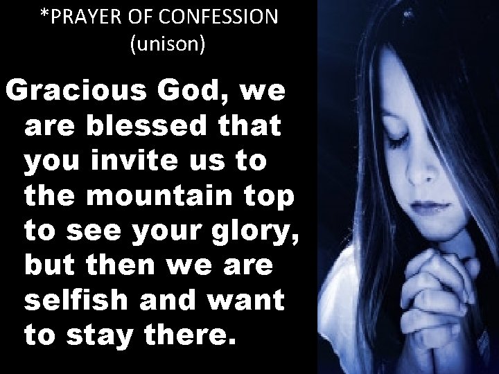 *PRAYER OF CONFESSION (unison) Gracious God, we are blessed that you invite us to