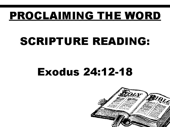 PROCLAIMING THE WORD SCRIPTURE READING: Exodus 24: 12 -18 