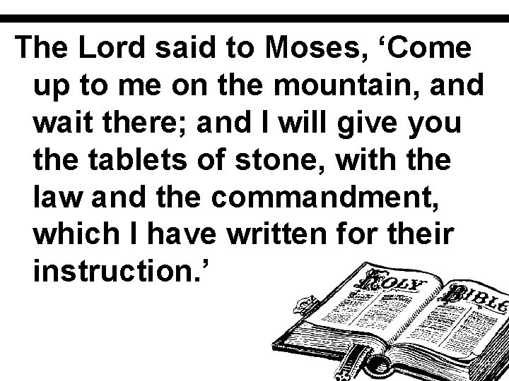 The Lord said to Moses, ‘Come up to me on the mountain, and wait