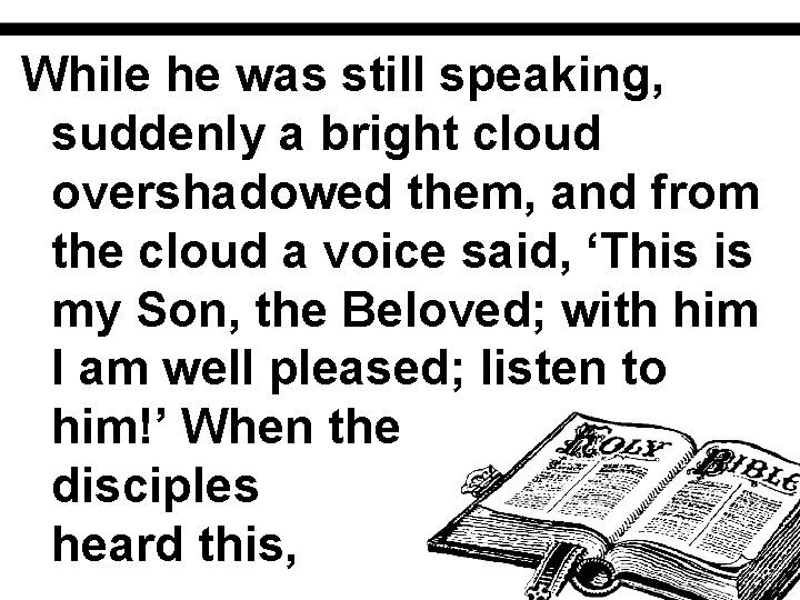 While he was still speaking, suddenly a bright cloud overshadowed them, and from the