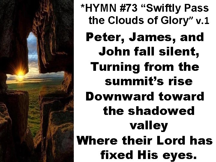 *HYMN #73 “Swiftly Pass the Clouds of Glory” v. 1 Peter, James, and John