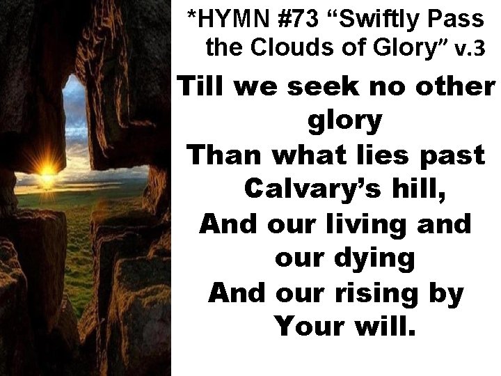 *HYMN #73 “Swiftly Pass the Clouds of Glory” v. 3 Till we seek no