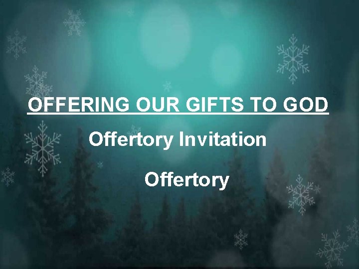 OFFERING OUR GIFTS TO GOD Offertory Invitation Offertory 