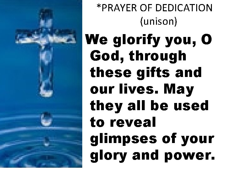 *PRAYER OF DEDICATION (unison) We glorify you, O God, through these gifts and our