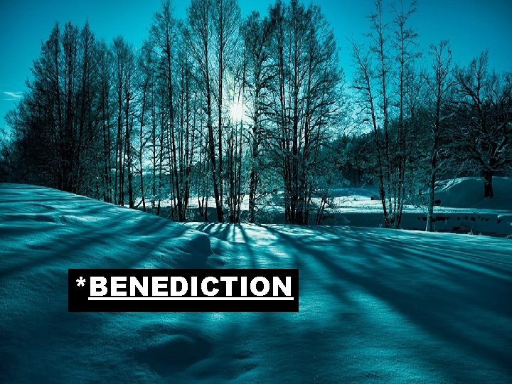 *BENEDICTION 