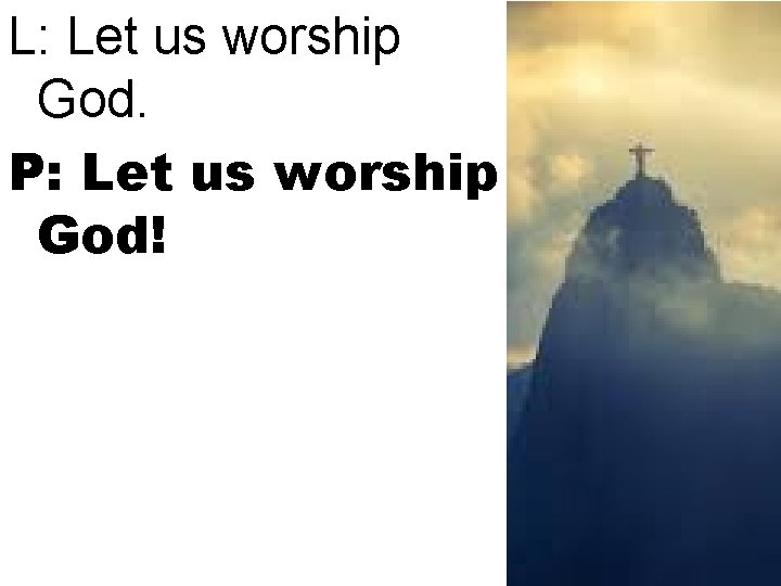 L: Let us worship God. P: Let us worship God! 