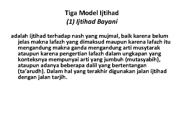 Tiga Model Ijtihad (1) Ijtihad Bayani adalah ijtihad terhadap nash yang mujmal, baik karena