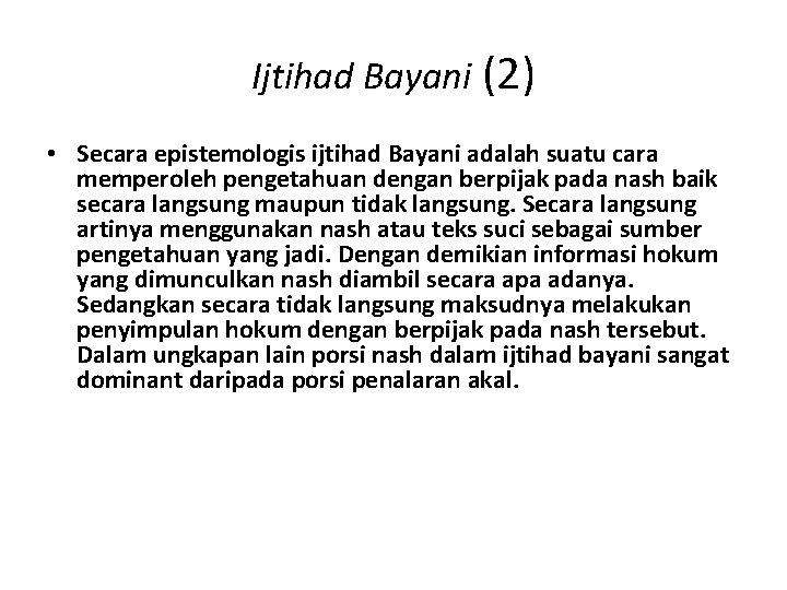 Ijtihad Bayani (2) • Secara epistemologis ijtihad Bayani adalah suatu cara memperoleh pengetahuan dengan