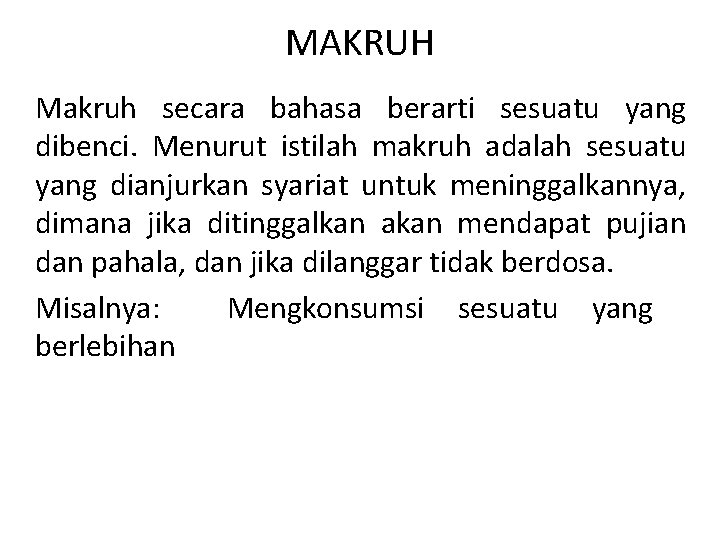 MAKRUH Makruh secara bahasa berarti sesuatu yang dibenci. Menurut istilah makruh adalah sesuatu yang