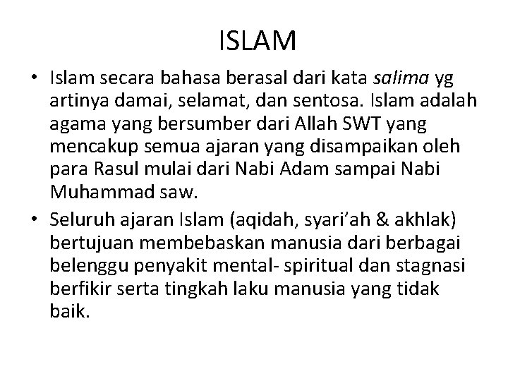 ISLAM • Islam secara bahasa berasal dari kata salima yg artinya damai, selamat, dan