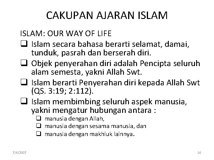 CAKUPAN AJARAN ISLAM: OUR WAY OF LIFE q Islam secara bahasa berarti selamat, damai,