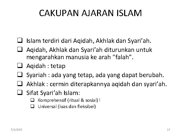 CAKUPAN AJARAN ISLAM q Islam terdiri dari Aqidah, Akhlak dan Syari’ah. q Aqidah, Akhlak