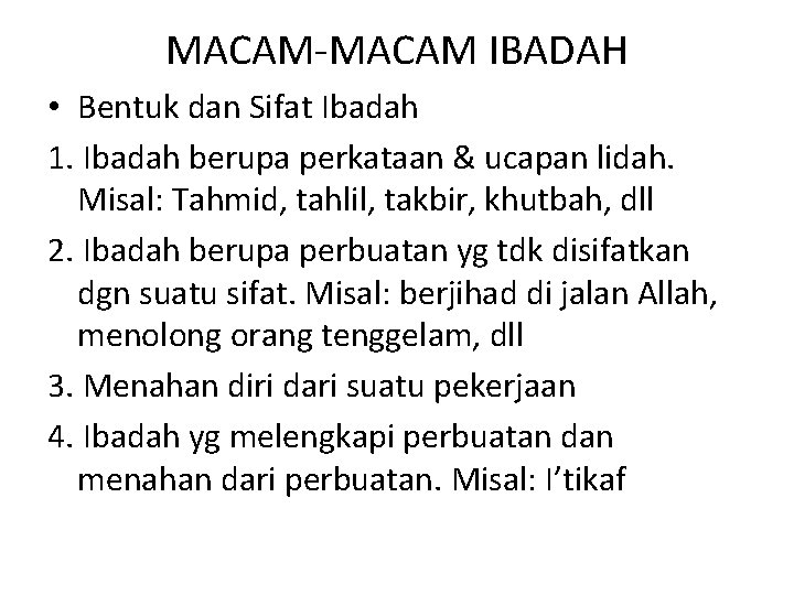 MACAM IBADAH • Bentuk dan Sifat Ibadah 1. Ibadah berupa perkataan & ucapan lidah.