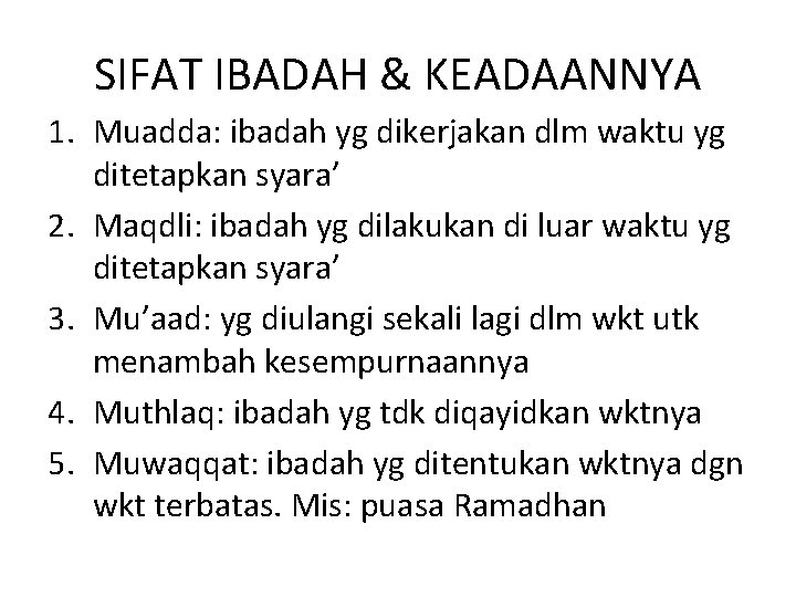 SIFAT IBADAH & KEADAANNYA 1. Muadda: ibadah yg dikerjakan dlm waktu yg ditetapkan syara’