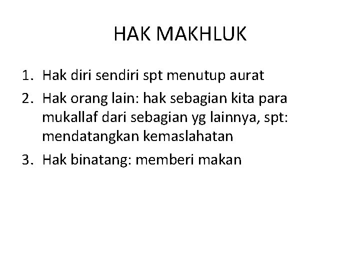 HAK MAKHLUK 1. Hak diri sendiri spt menutup aurat 2. Hak orang lain: hak