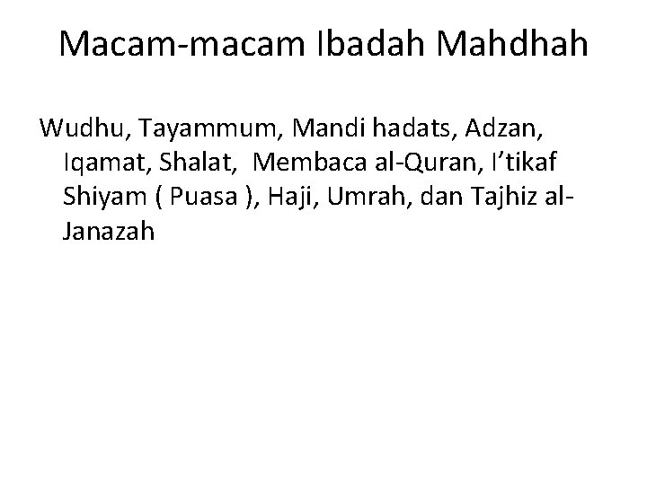 Macam macam Ibadah Mahdhah Wudhu, Tayammum, Mandi hadats, Adzan, Iqamat, Shalat, Membaca al Quran,