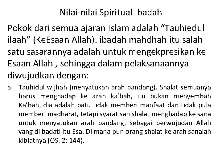 Nilai nilai Spiritual Ibadah Pokok dari semua ajaran Islam adalah “Tauhiedul ilaah” (Ke. Esaan