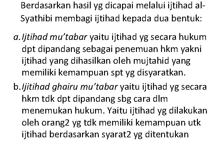 Berdasarkan hasil yg dicapai melalui ijtihad al Syathibi membagi ijtihad kepada dua bentuk: a.