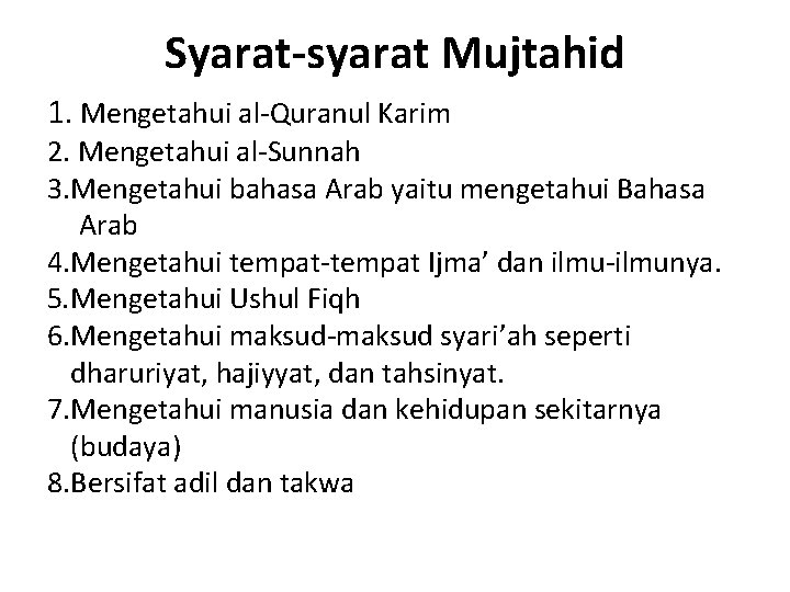 Syarat-syarat Mujtahid 1. Mengetahui al Quranul Karim 2. Mengetahui al Sunnah 3. Mengetahui bahasa
