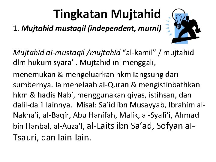 Tingkatan Mujtahid 1. Mujtahid mustaqil (independent, murni) Mujtahid a. I-mustaqil /mujtahid “al kamil” /