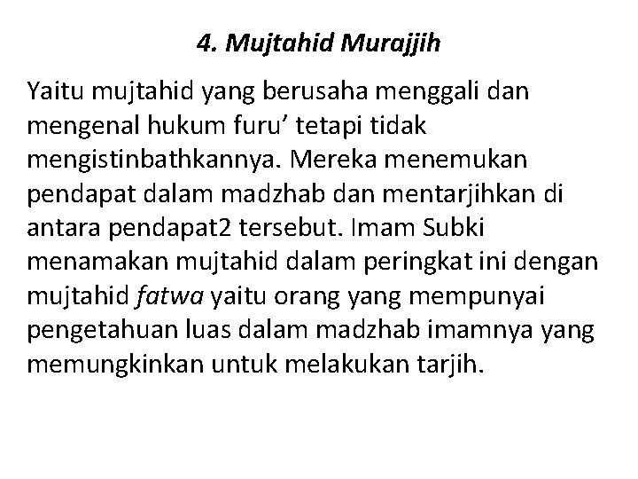 4. Mujtahid Murajjih Yaitu mujtahid yang berusaha menggali dan mengenal hukum furu’ tetapi tidak