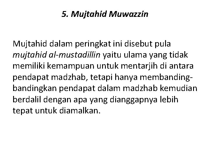 5. Mujtahid Muwazzin Mujtahid dalam peringkat ini disebut pula mujtahid al-mustadillin yaitu ulama yang