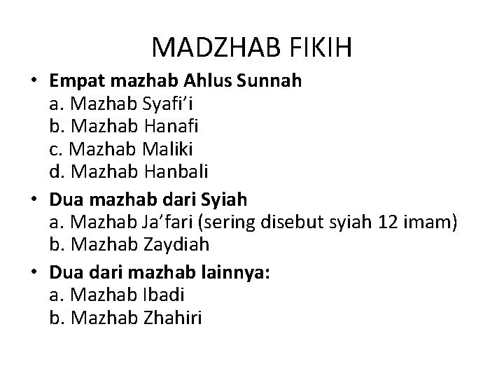 MADZHAB FIKIH • Empat mazhab Ahlus Sunnah a. Mazhab Syafi’i b. Mazhab Hanafi c.