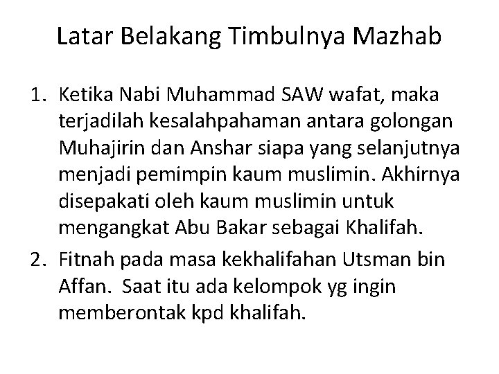 Latar Belakang Timbulnya Mazhab 1. Ketika Nabi Muhammad SAW wafat, maka terjadilah kesalahpahaman antara