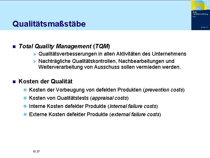 Qualitätsmaßstäbe n Total Quality Management (TQM) Ø Ø n Qualitätsverbesserungen in allen Aktivitäten des