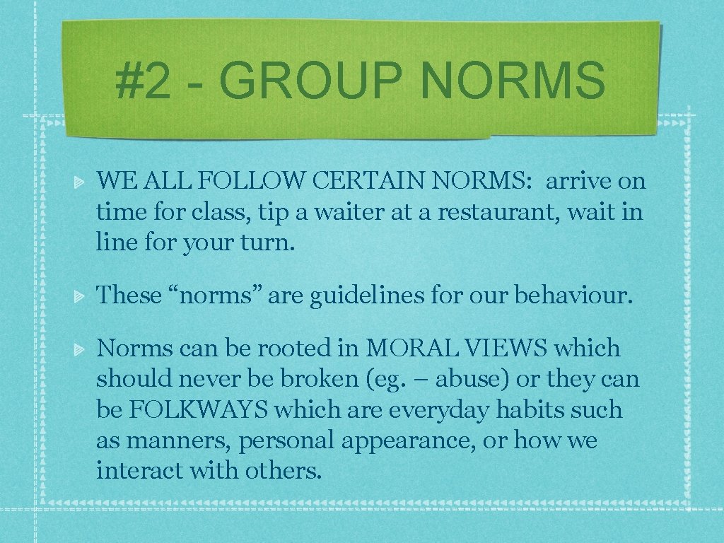 #2 - GROUP NORMS WE ALL FOLLOW CERTAIN NORMS: arrive on time for class,