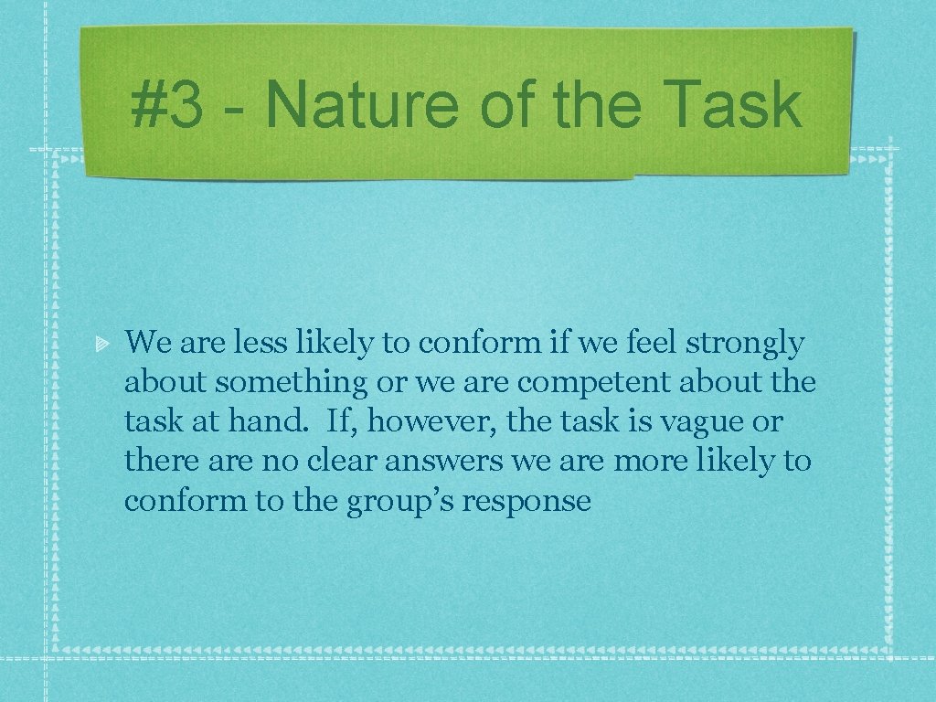 #3 - Nature of the Task We are less likely to conform if we