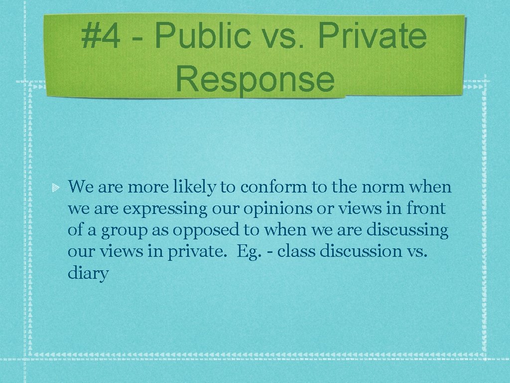 #4 - Public vs. Private Response We are more likely to conform to the