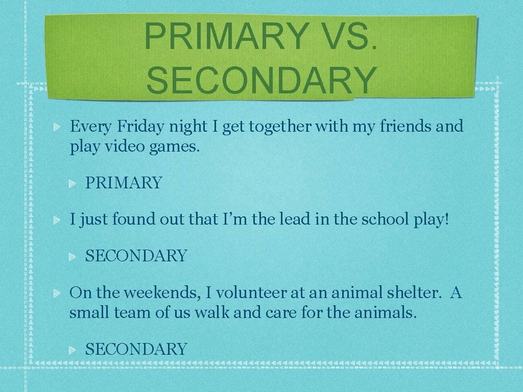 PRIMARY VS. SECONDARY Every Friday night I get together with my friends and play