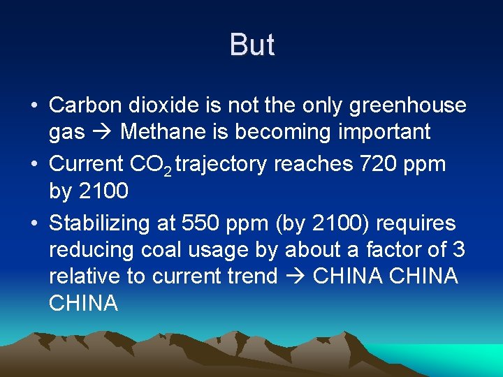 But • Carbon dioxide is not the only greenhouse gas Methane is becoming important