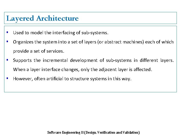 Layered Architecture ▪ Used to model the interfacing of sub-systems. ▪ Organizes the system