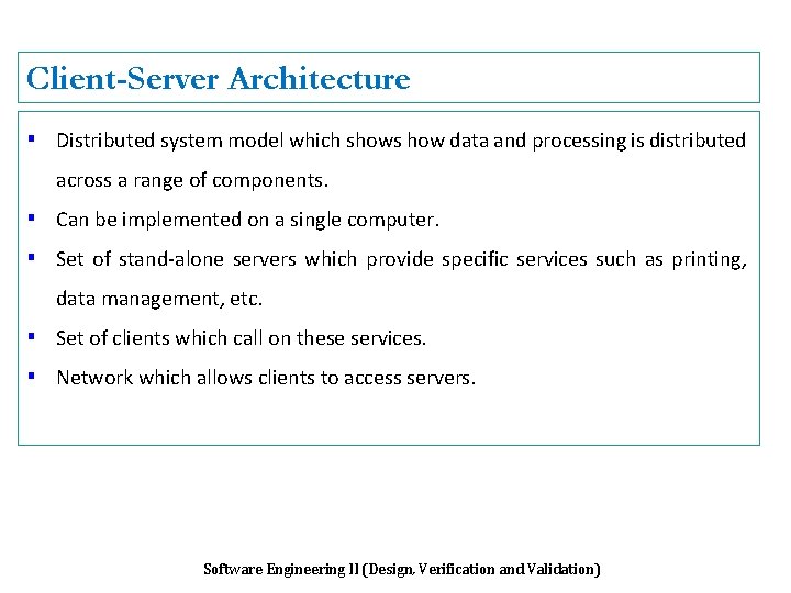 Client-Server Architecture ▪ Distributed system model which shows how data and processing is distributed