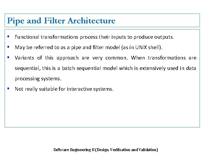 Pipe and Filter Architecture ▪ Functional transformations process their inputs to produce outputs. ▪