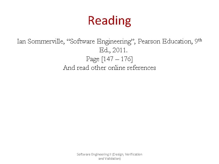 Reading Ian Sommerville, “Software Engineering”, Pearson Education, 9 th Ed. , 2011. Page [147